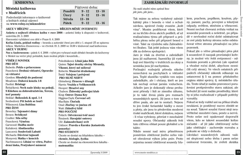 knihovně, uzávěrka 20. 3. 2009 Slavnostní vyhlášení cen dětí v Praze 8. 4. 2009 Kočka Linda, poklad rodiny beseda a autorské čtení pro děti z.
