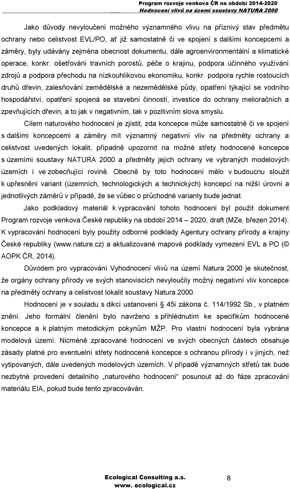 podpora rychle rostoucích druhů dřevin, zalesňování zemědělské a nezemědělské půdy, opatření týkající se vodního hospodářství, opatření spojená se stavební činností, investice do ochrany melioračních