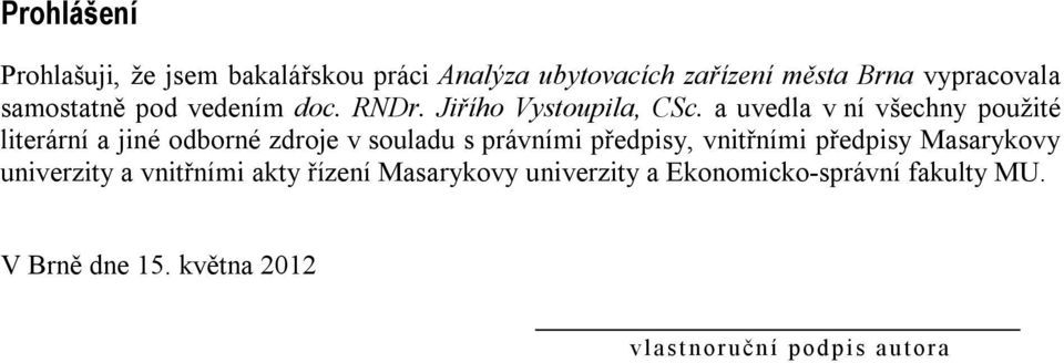 a uvedla v ní všechny použité literární a jiné odborné zdroje v souladu s právními předpisy, vnitřními