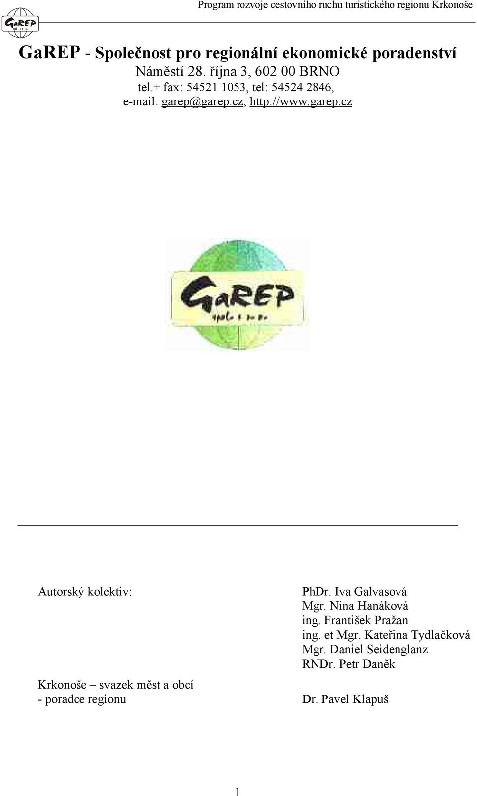 + fax: 54521 1053, tel: 54524 2846, e-mail: garep@garep.cz, http://www.garep.cz Autorský kolektiv: PhDr.