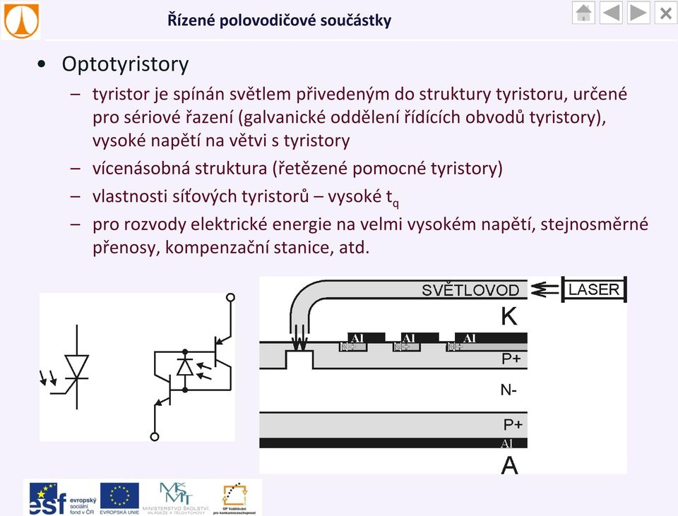 vícenásobná struktura (řetězené pomocné tyristory) vlastnosti síťových tyristorů vysoké t q pro