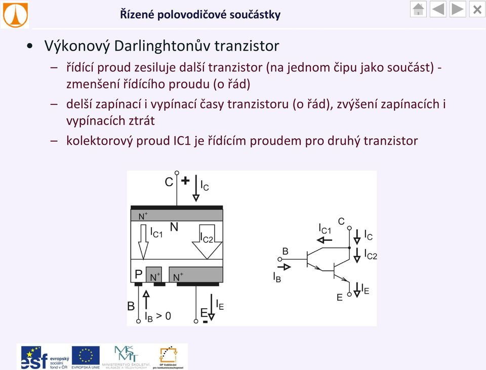 zapínací i vypínací časy tranzistoru (o řád), zvýšení zapínacích i