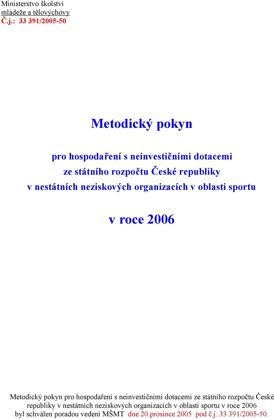 nestátních neziskových organizacích v oblasti sportu v roce 2006 Metodický pokyn pro hospodaření s neinvestičními