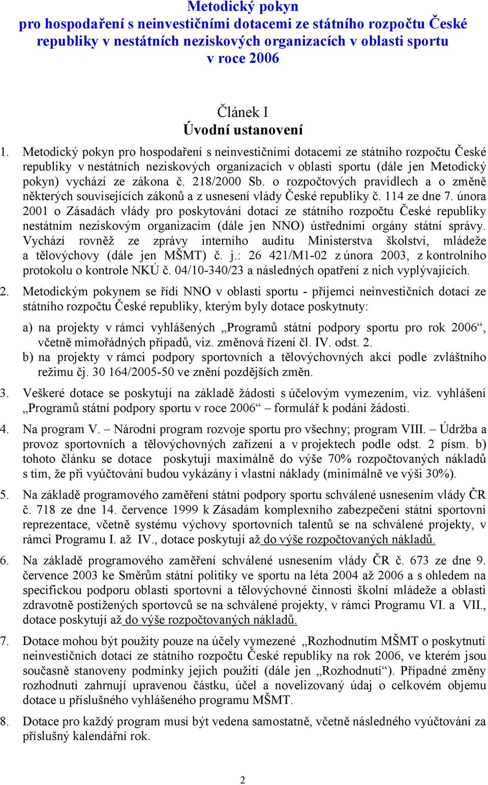 218/2000 Sb. o rozpočtových pravidlech a o změně některých souvisejících zákonů a z usnesení vlády České republiky č. 114 ze dne 7.