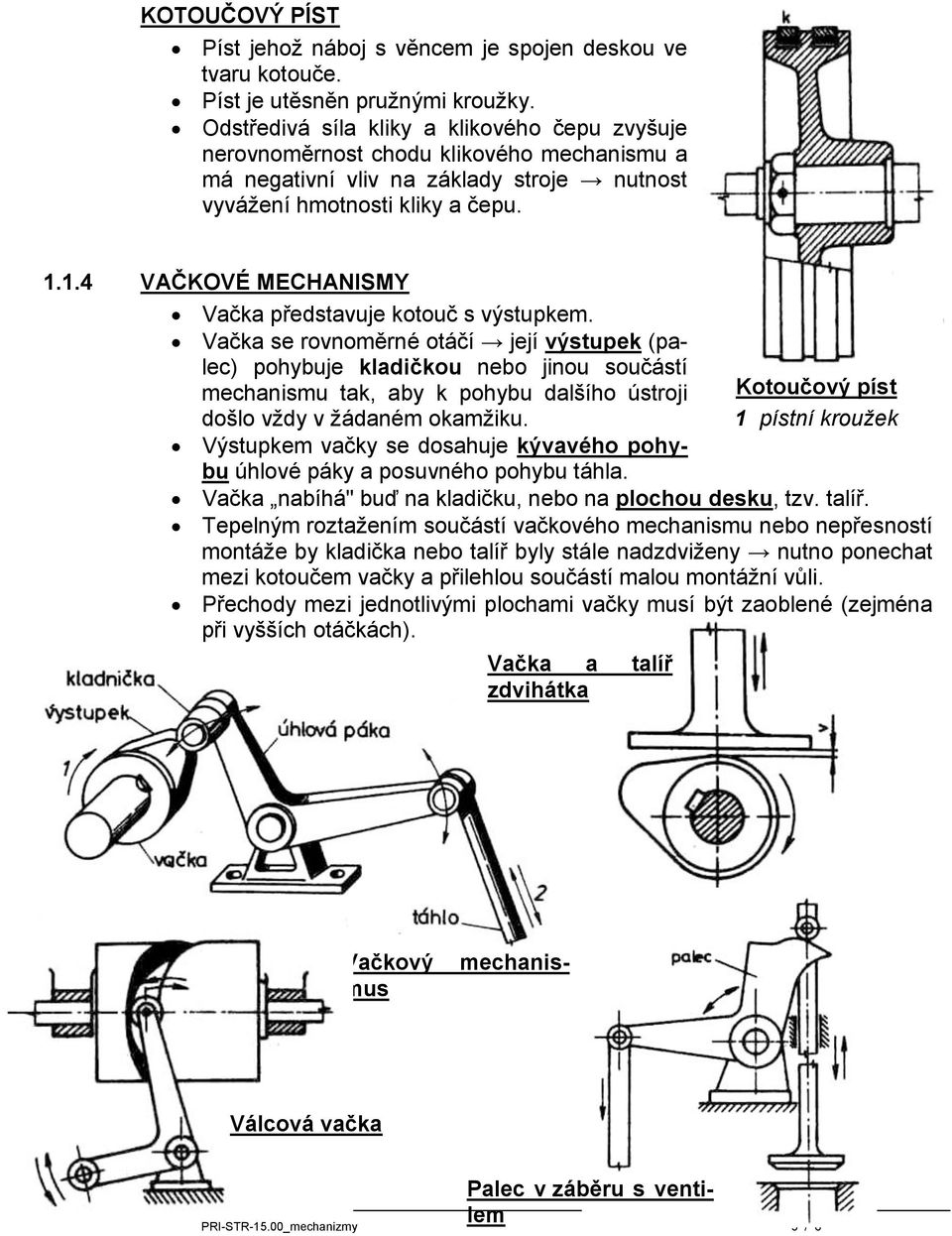 1.4 VAČKOVÉ MECHANISMY Vačka představuje kotouč s výstupkem.