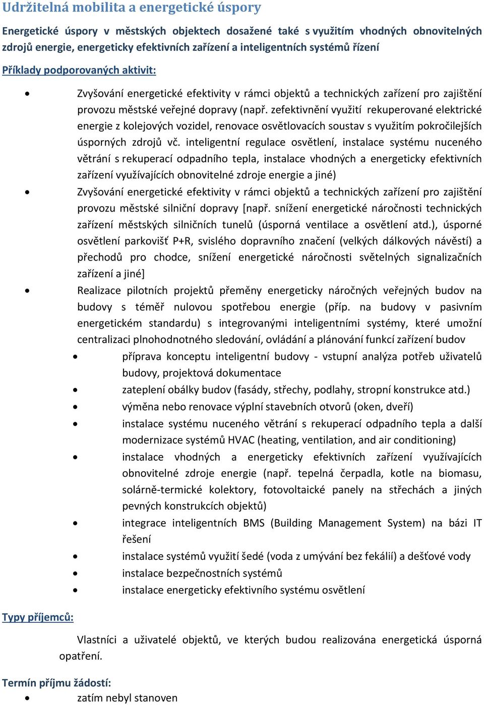 zefektivnění využití rekuperované elektrické energie z kolejových vozidel, renovace osvětlovacích soustav s využitím pokročilejších úsporných zdrojů vč.