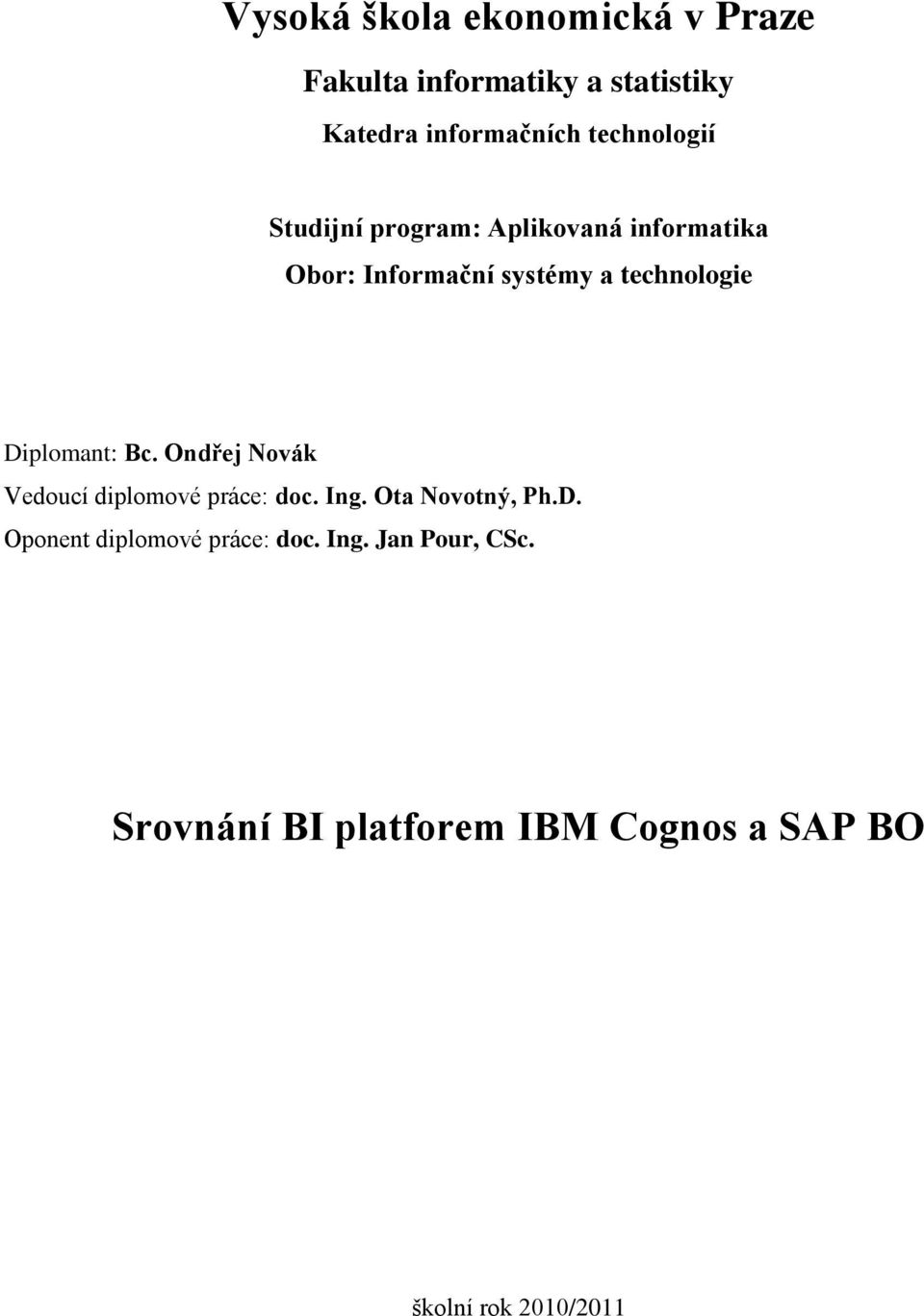 Diplomant: Bc. Ondřej Novák Vedoucí diplomové práce: doc. Ing. Ota Novotný, Ph.D. Oponent diplomové práce: doc.