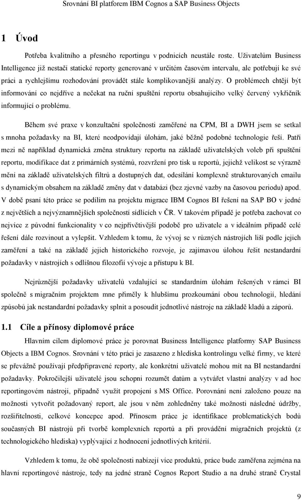 O problémech chtějí být informování co nejdříve a nečekat na ruční spuštění reportu obsahujícího velký červený vykřičník informující o problému.