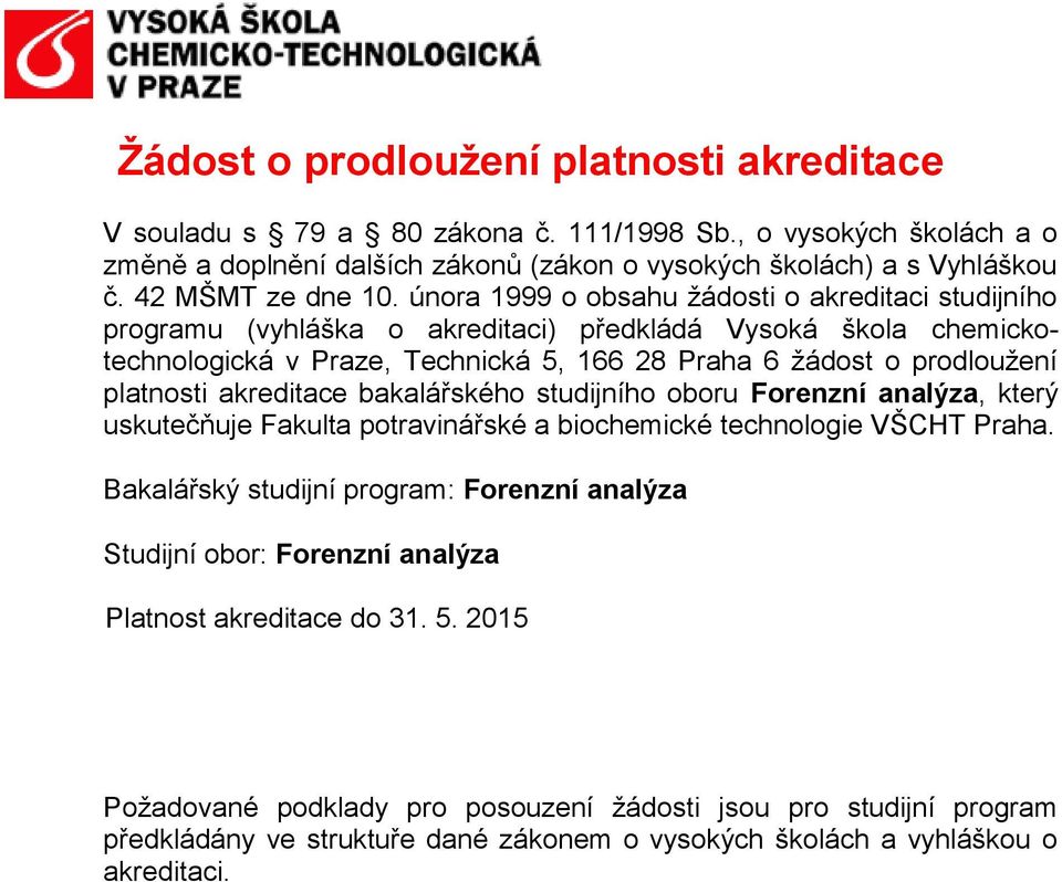 února 1999 o obsahu žádosti o akreditaci studijního programu (vyhláška o akreditaci) předkládá Vysoká škola chemickotechnologická v Praze, Technická 5, 166 28 Praha 6 žádost o prodloužení