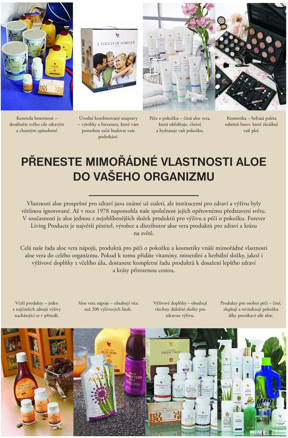 PŘENESTE MIMOŘÁDNÉ VLASTNOSTI ALOE DO VAŠEHO ORGANIZMU Vlastnosti aloe prospešné pro zdraví jsou známé už staletí, ale institucemi pro zdraví a výživu byly většinou ignorované.