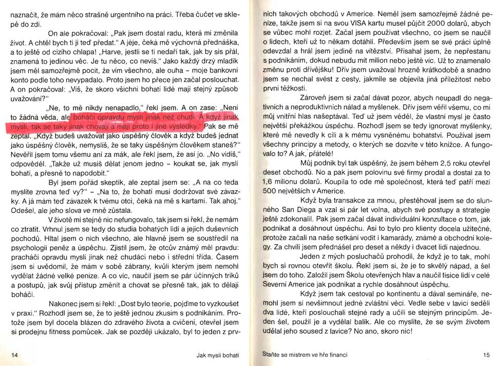 " Jako každý drzý mladík jsem měl samozřejmě pocit, že vím všechno, ale ouha - moje bankovní konto podle toho nevypadalo. Proto jsem ho přece jen začal poslouchat.