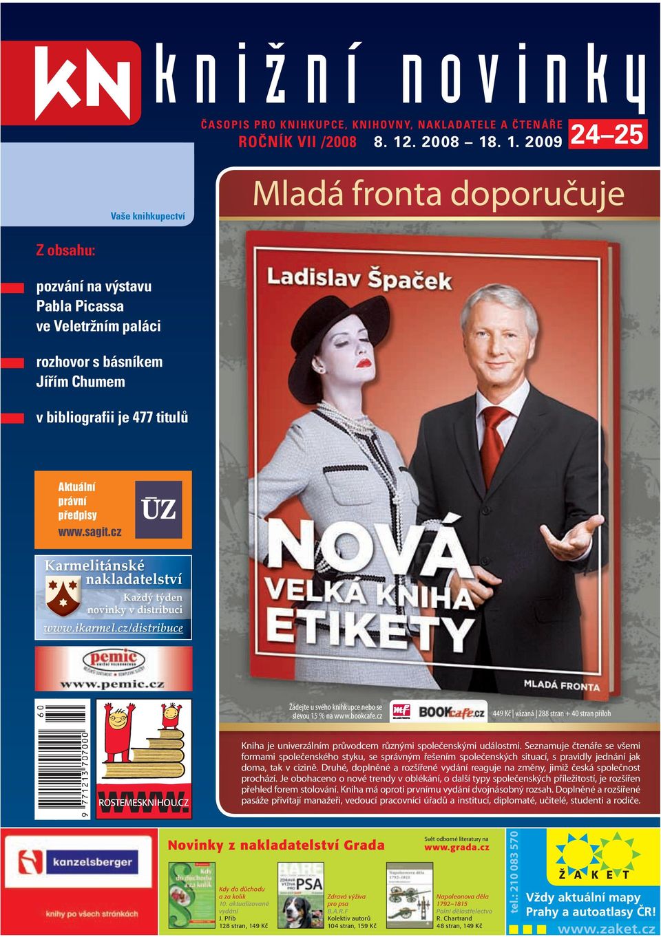 . 1. 2009 24 25 Mladá fronta doporučuje Z obsahu: pozvání na výstavu Pabla Picassa ve Veletržním paláci rozhovor s básníkem Jířím Chumem v bibliografii je 477 titulů Karmelitánské nakladatelství