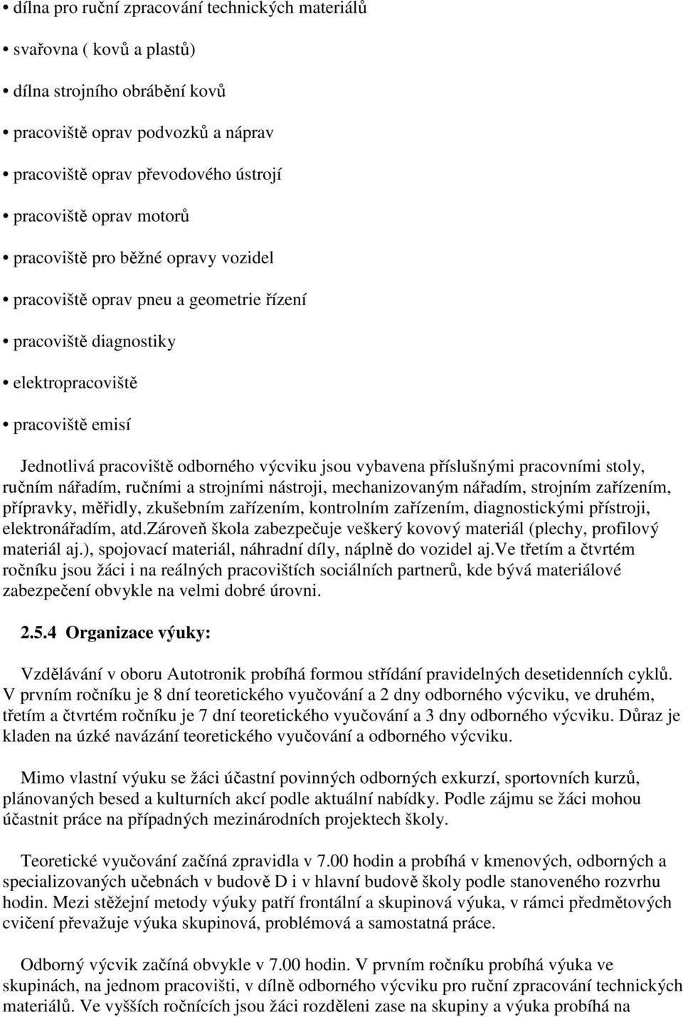 příslušnými pracovními stoly, ručním nářadím, ručními a strojními nástroji, mechanizovaným nářadím, strojním zařízením, přípravky, měřidly, zkušebním zařízením, kontrolním zařízením, diagnostickými