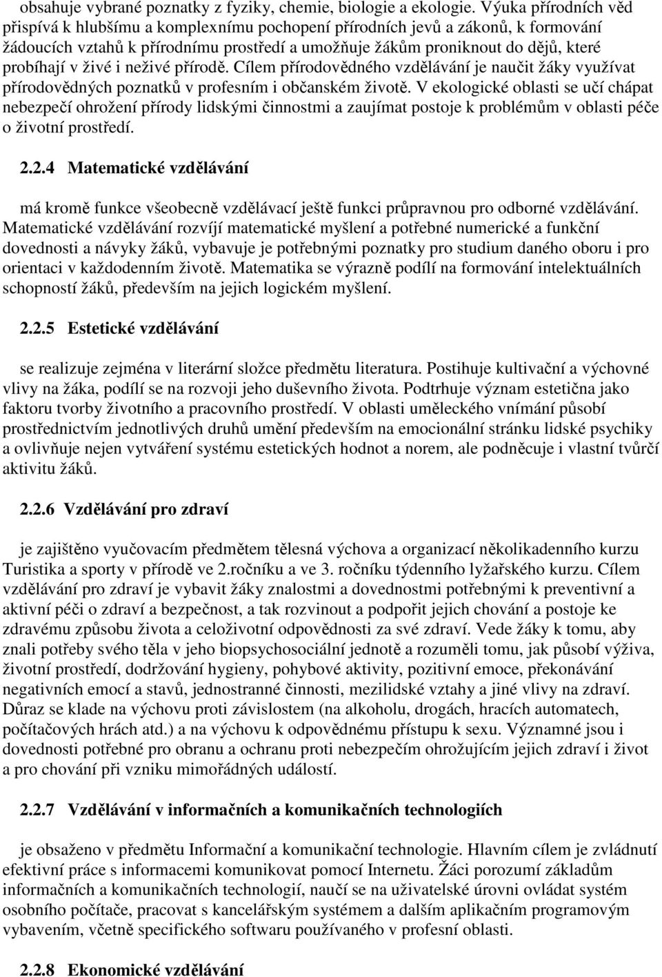 živé i neživé přírodě. Cílem přírodovědného vzdělávání je naučit žáky využívat přírodovědných poznatků v profesním i občanském životě.