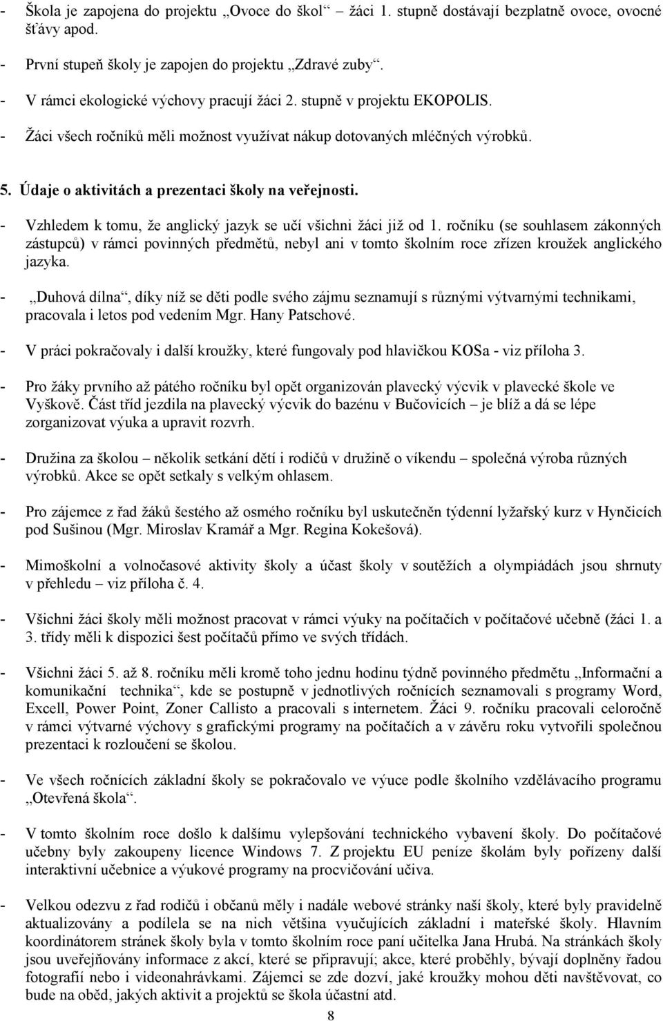 Údaje o aktivitách a prezentaci školy na veřejnosti. - Vzhledem k tomu, že anglický jazyk se učí všichni žáci již od 1.