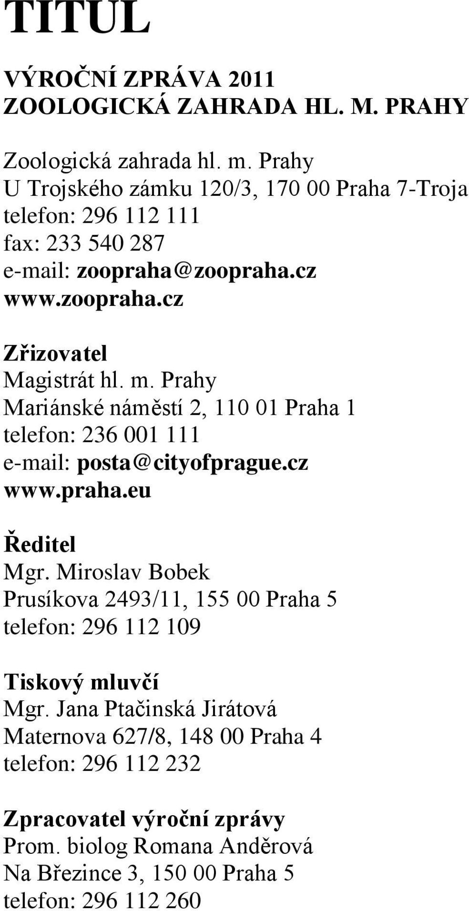 m. Prahy Mariánské náměstí 2, 110 01 Praha 1 telefon: 236 001 111 e-mail: posta@cityofprague.cz www.praha.eu Ředitel Mgr.