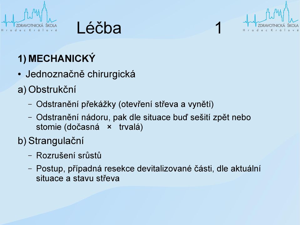 sešití zpět nebo stomie (dočasná trvalá) b) Strangulační Rozrušení srůstů