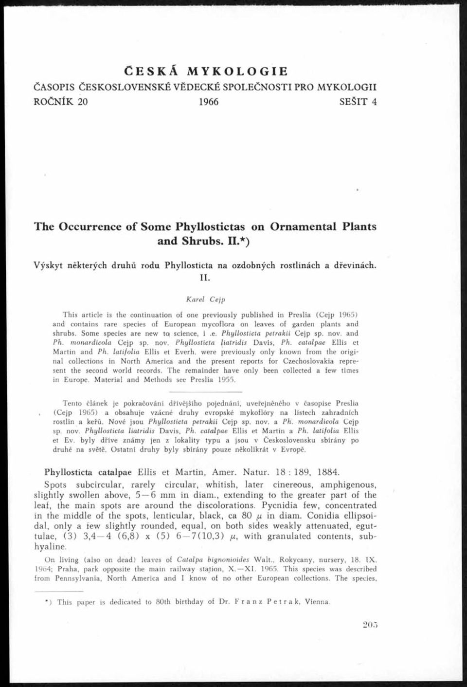 K arel C ejp This article is the continuation of one previously published in Preslia (Cejp 1965) and contains rare species of European mycoflora on leaves of garden plants and shrubs.