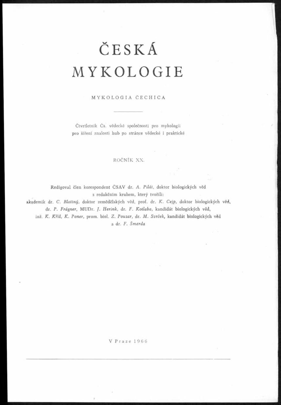 i Redigoval člen korespondent ČSAV dr. A. P ilát, doktor biologických věd s redakčním kruhem, který tvořili: akademik dr. C.