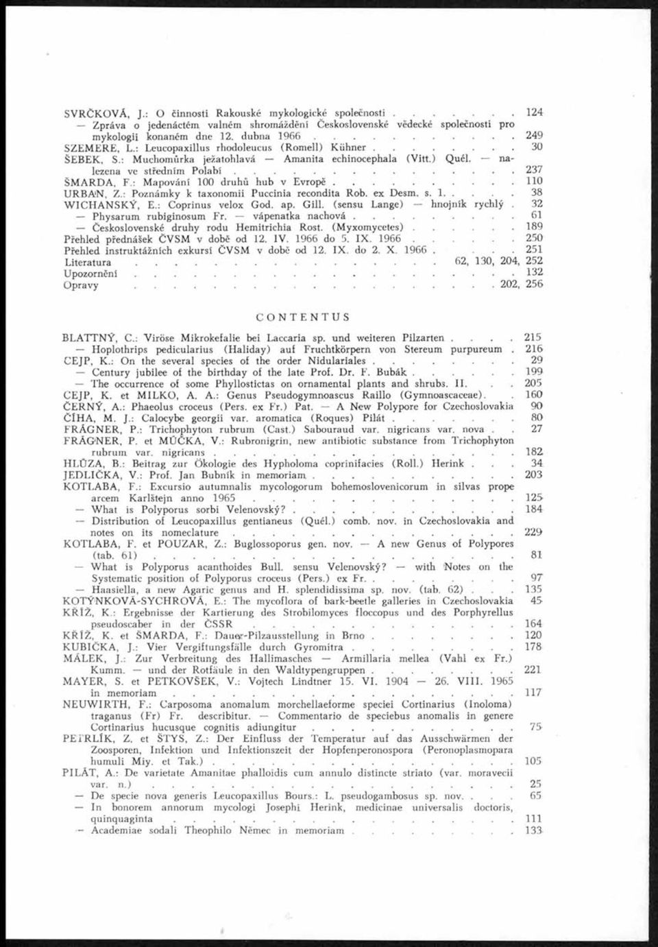 : Mapování 100 druhů hub v E v r o p ě... 110 URBAN, Z.: Poznámky k taxonomii Puccinia recondita Rob. ex Desm. s. 1.38 W ICHAN SKÝ, E.: Coprinus velox God. ap. Gill, (sensu Lange) hnojník rychlý.