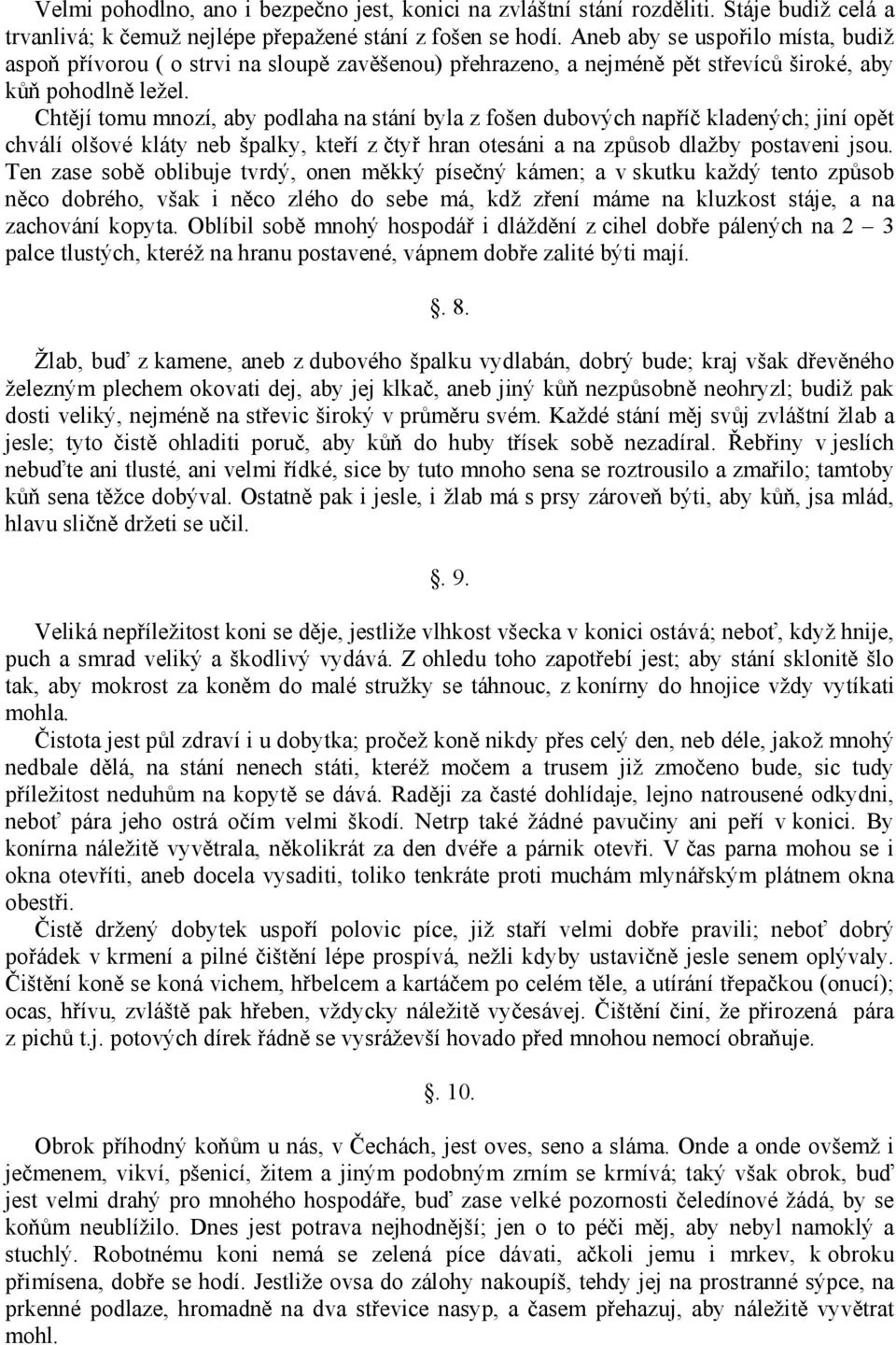 Chtějí tomu mnozí, aby podlaha na stání byla z fošen dubových napříč kladených; jiní opět chválí olšové kláty neb špalky, kteří z čtyř hran otesáni a na způsob dlažby postaveni jsou.