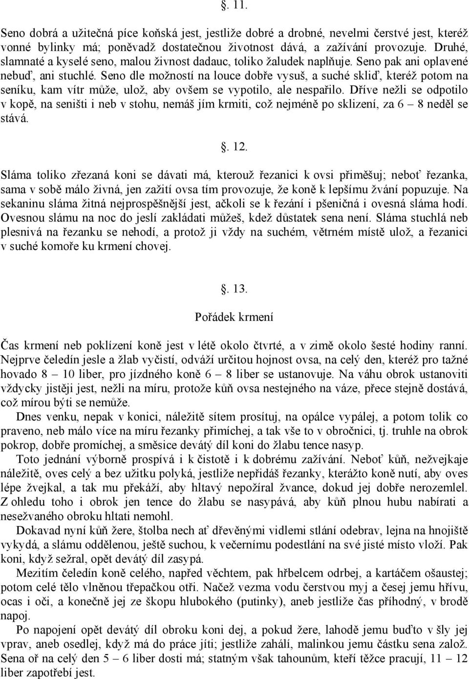 Seno dle možností na louce dobře vysuš, a suché skliď, kteréž potom na seníku, kam vítr může, ulož, aby ovšem se vypotilo, ale nespařilo.