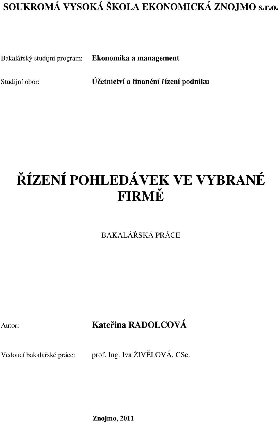 Účetnictví a finanční řízení podniku ŘÍZENÍ POHLEDÁVEK VE VYBRANÉ FIRMĚ