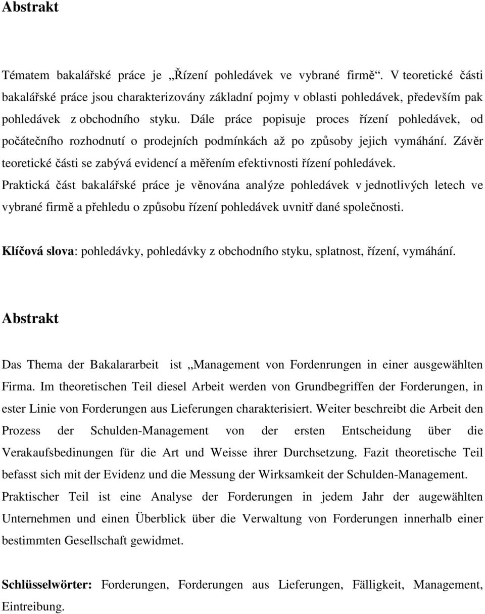 Dále práce popisuje proces řízení pohledávek, od počátečního rozhodnutí o prodejních podmínkách až po způsoby jejich vymáhání.