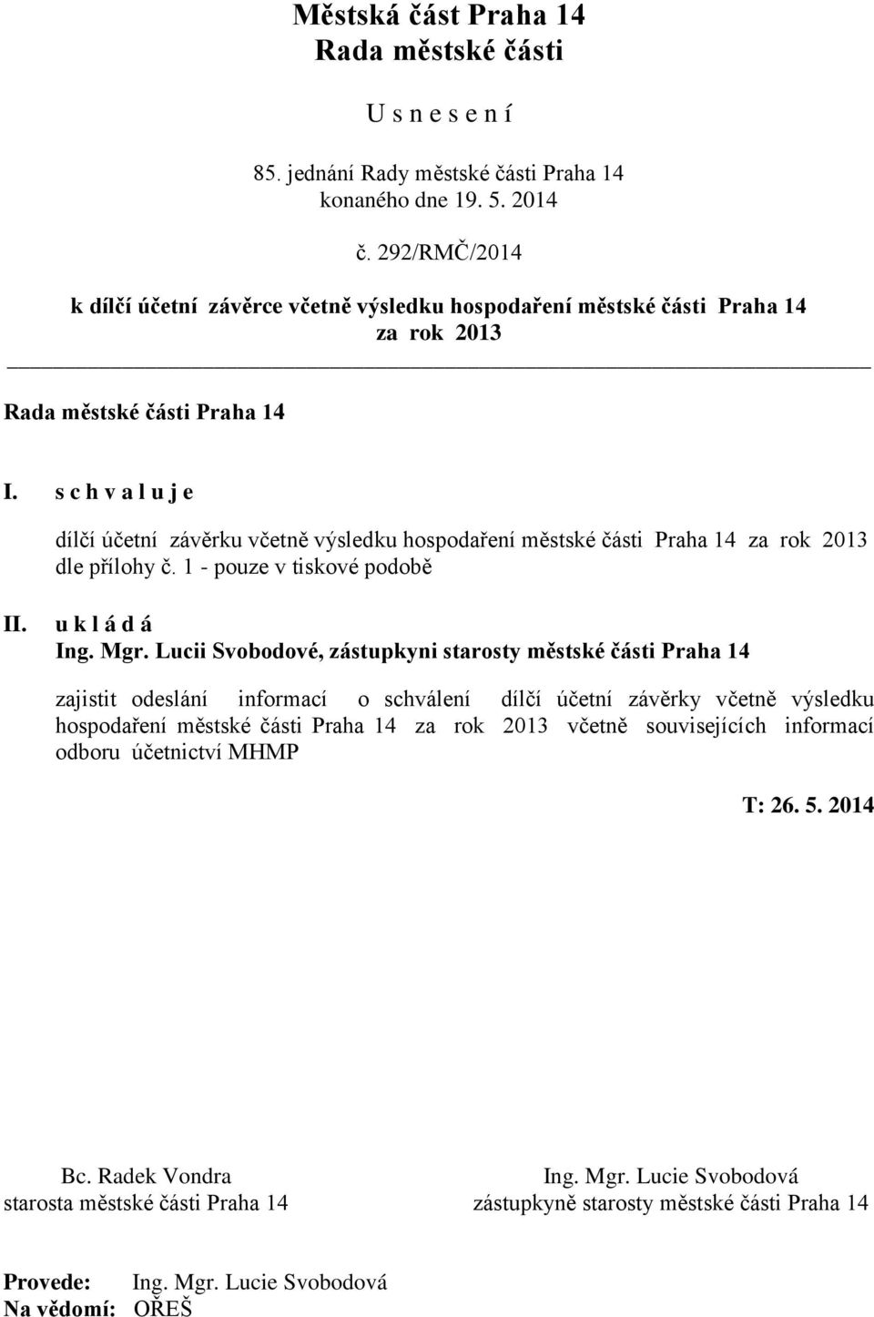 1 - pouze v tiskové podobě u k l á d á Ing. Mgr.