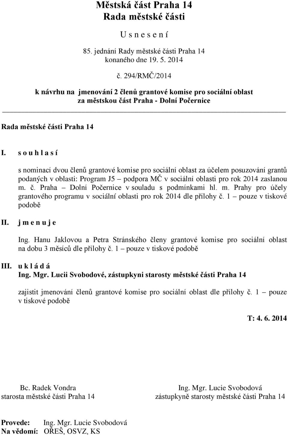 m. Prahy pro účely grantového programu v sociální oblasti pro rok 2014 dle přílohy č. 1 pouze v tiskové podobě j m e n u j e Ing.