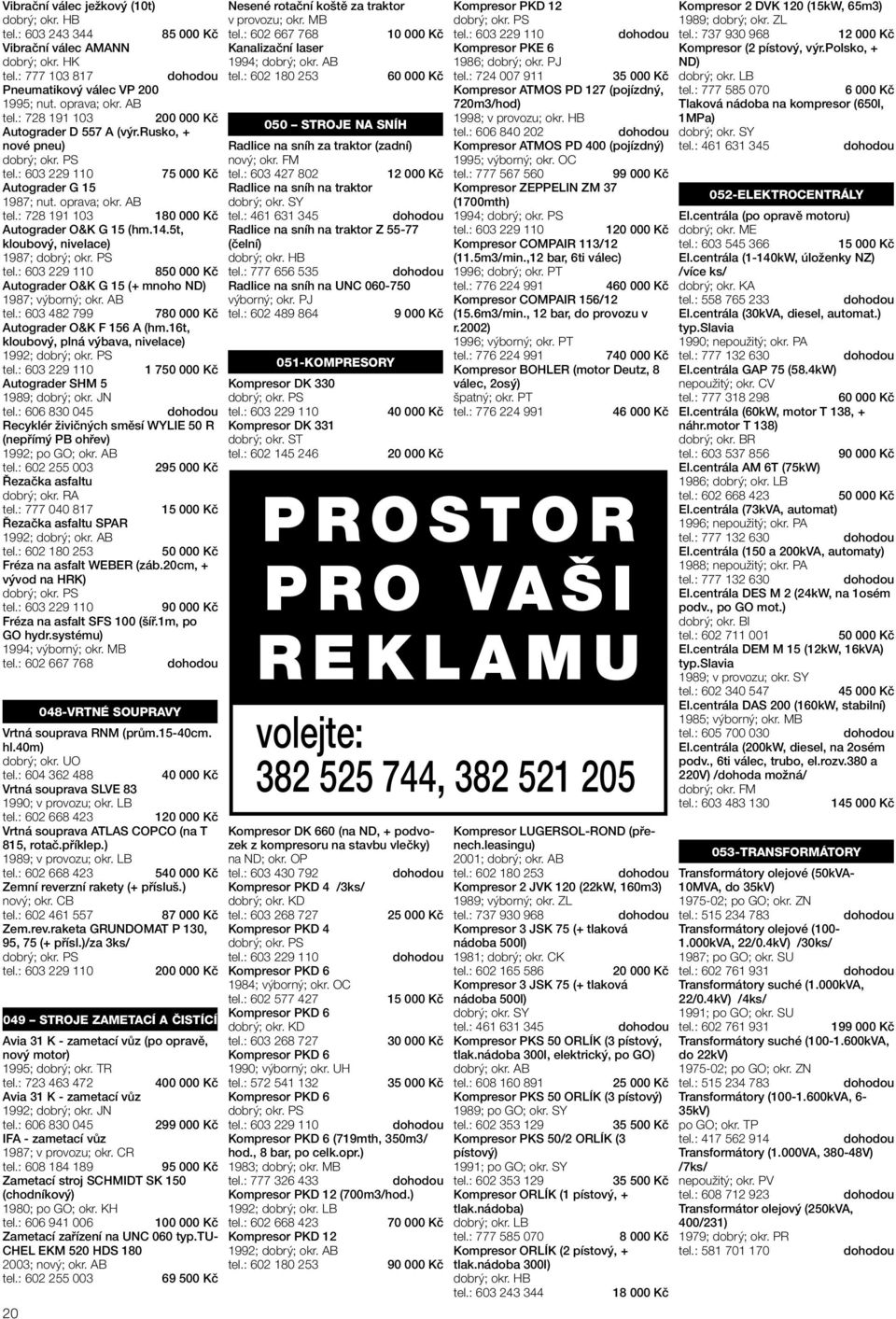 AB tel.: 603 482 799 7 Autograder O&K F 156 A (hm.16t, kloubový, plná výbava, nivelace) 1992; Autograder SHM 5 1989; dobrý; okr.