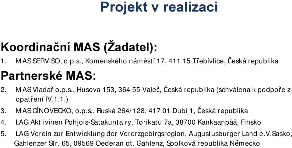 1.1.) 3. MAS CÍNOVECKO, o.p.s., Ruská 264/128, 417 01 Dubí 1, Česká republika 4.
