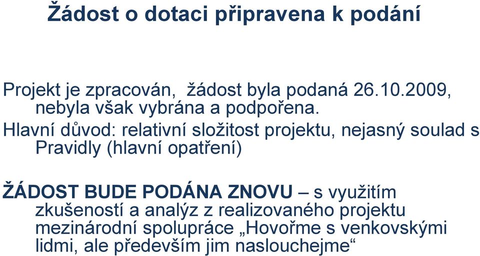 Hlavní důvod: relativní složitost projektu, nejasný soulad s Pravidly (hlavní opatření)