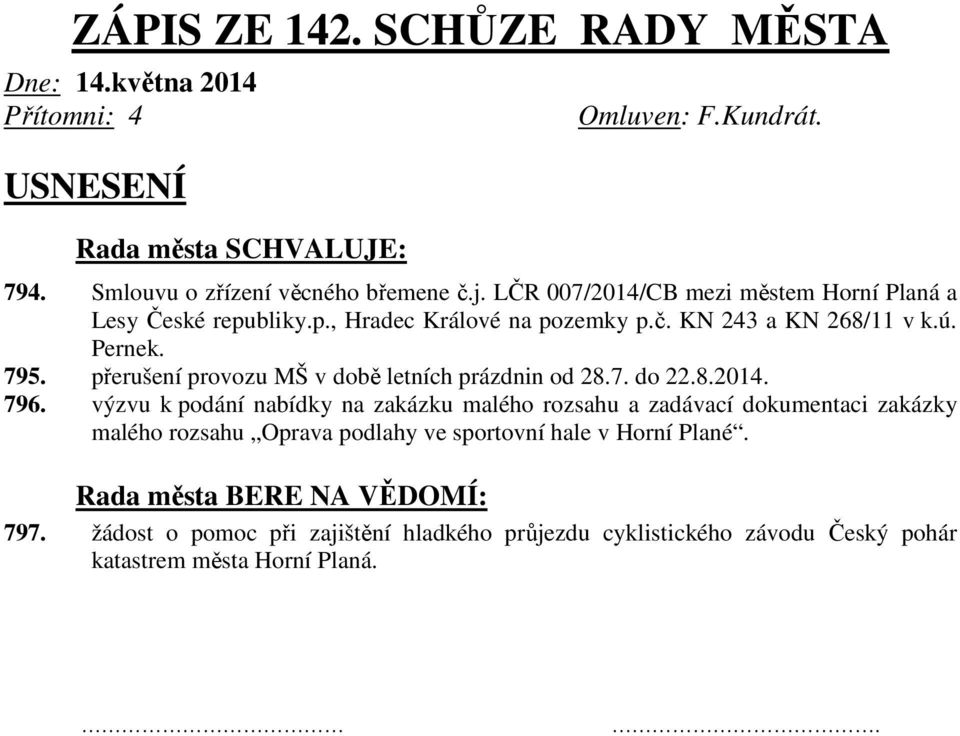 přerušení provozu MŠ v době letních prázdnin od 28.7. do 22.8.2014. 796.