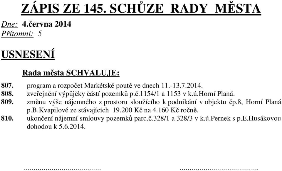 změnu výše nájemného z prostoru sloužícího k podnikání v objektu čp.8, Horní Planá p.b.kvapilové ze stávajících 19.