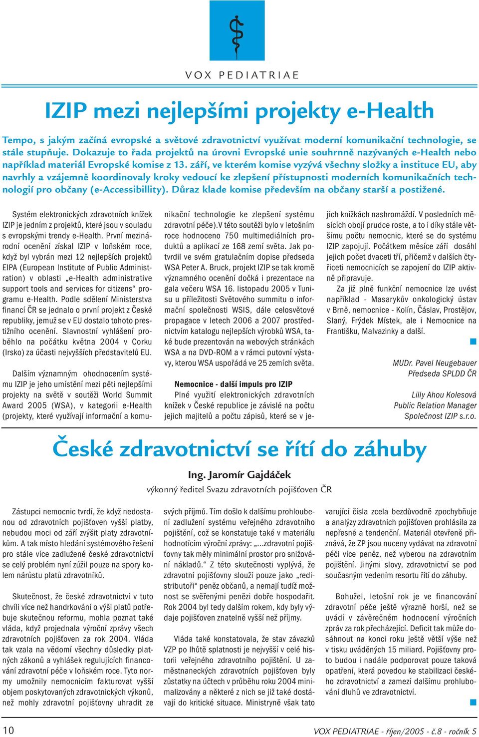 září, ve kterém komise vyzývá všechny složky a instituce EU, aby navrhly a vzájemně koordinovaly kroky vedoucí ke zlepšení přístupnosti moderních komunikačních technologií pro občany