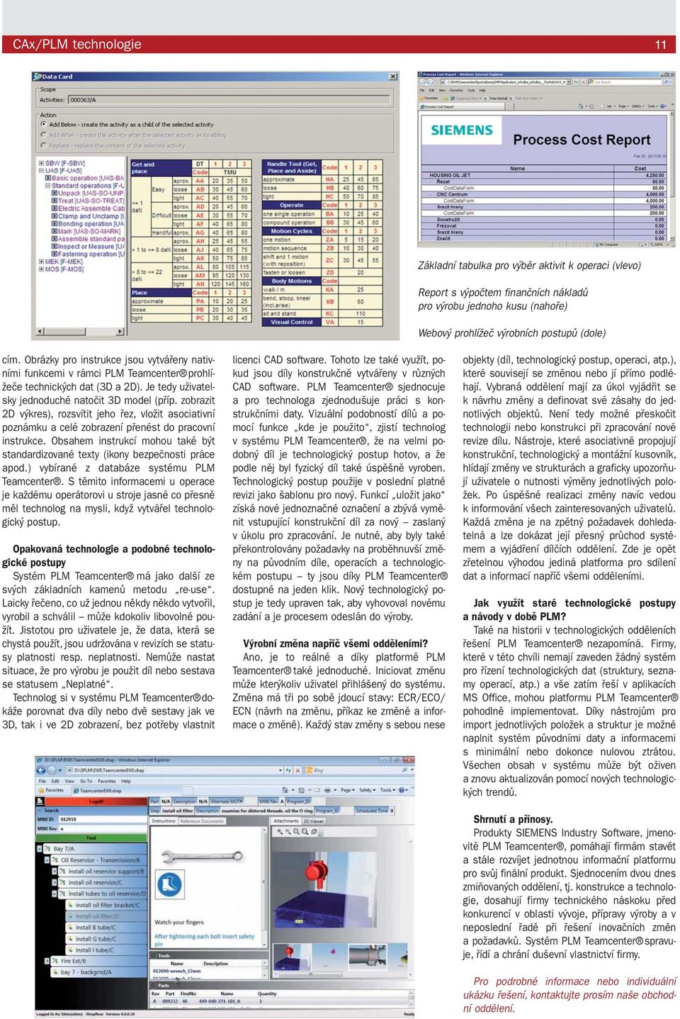 zobrazit 2D výkres), rozsvítit jeho řez, vložit asociativní poznámku a celé zobrazení přenést do pracovní instrukce.