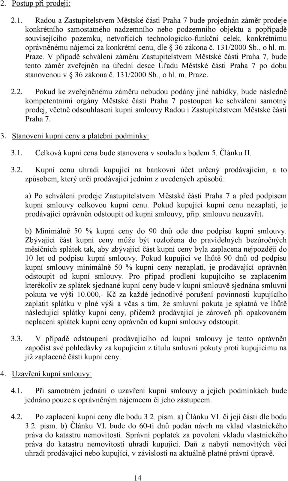 technologicko-funkční celek, konkrétnímu oprávněnému nájemci za konkrétní cenu, dle 36 zákona č. 131/2000 Sb., o hl. m. Praze.