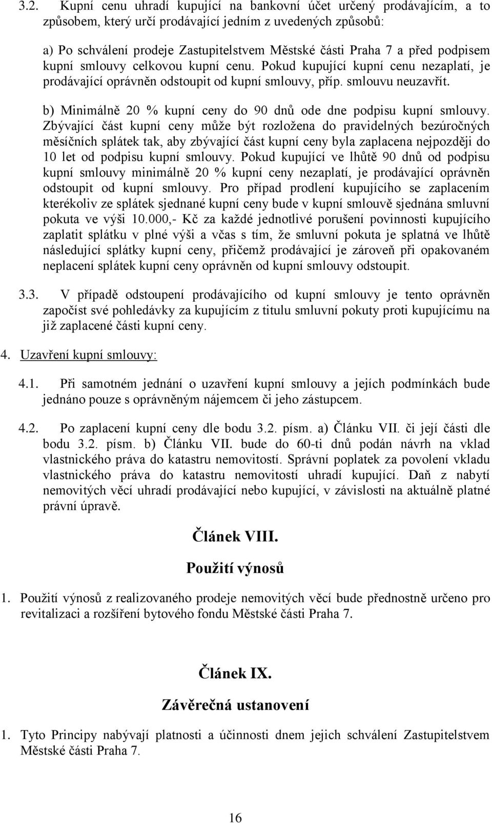 b) Minimálně 20 % kupní ceny do 90 dnů ode dne podpisu kupní smlouvy.