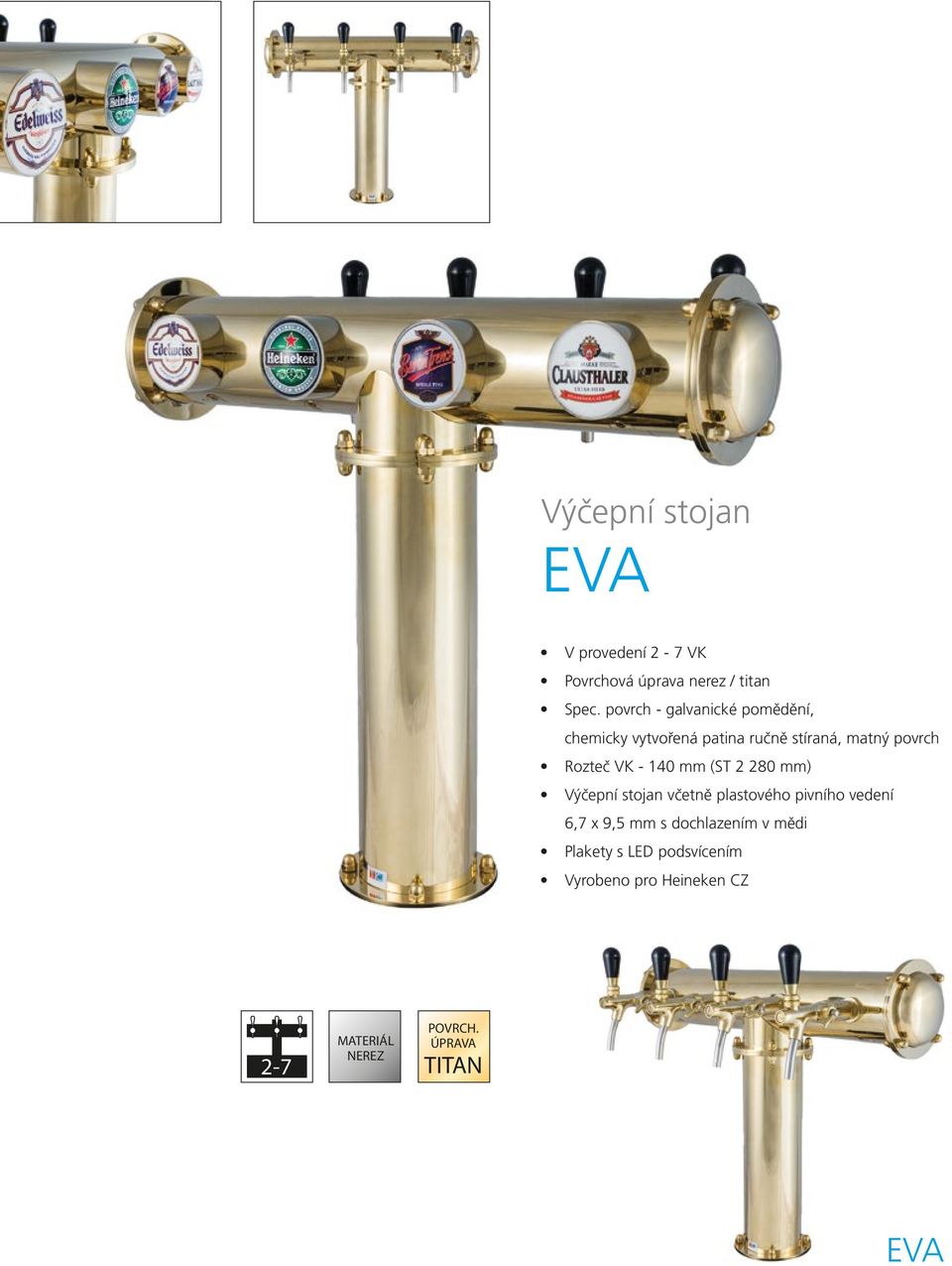 Rozteč VK - 140 mm (ST 2 280 mm) Výčepní stojan včetně plastového pivního vedení 6,7