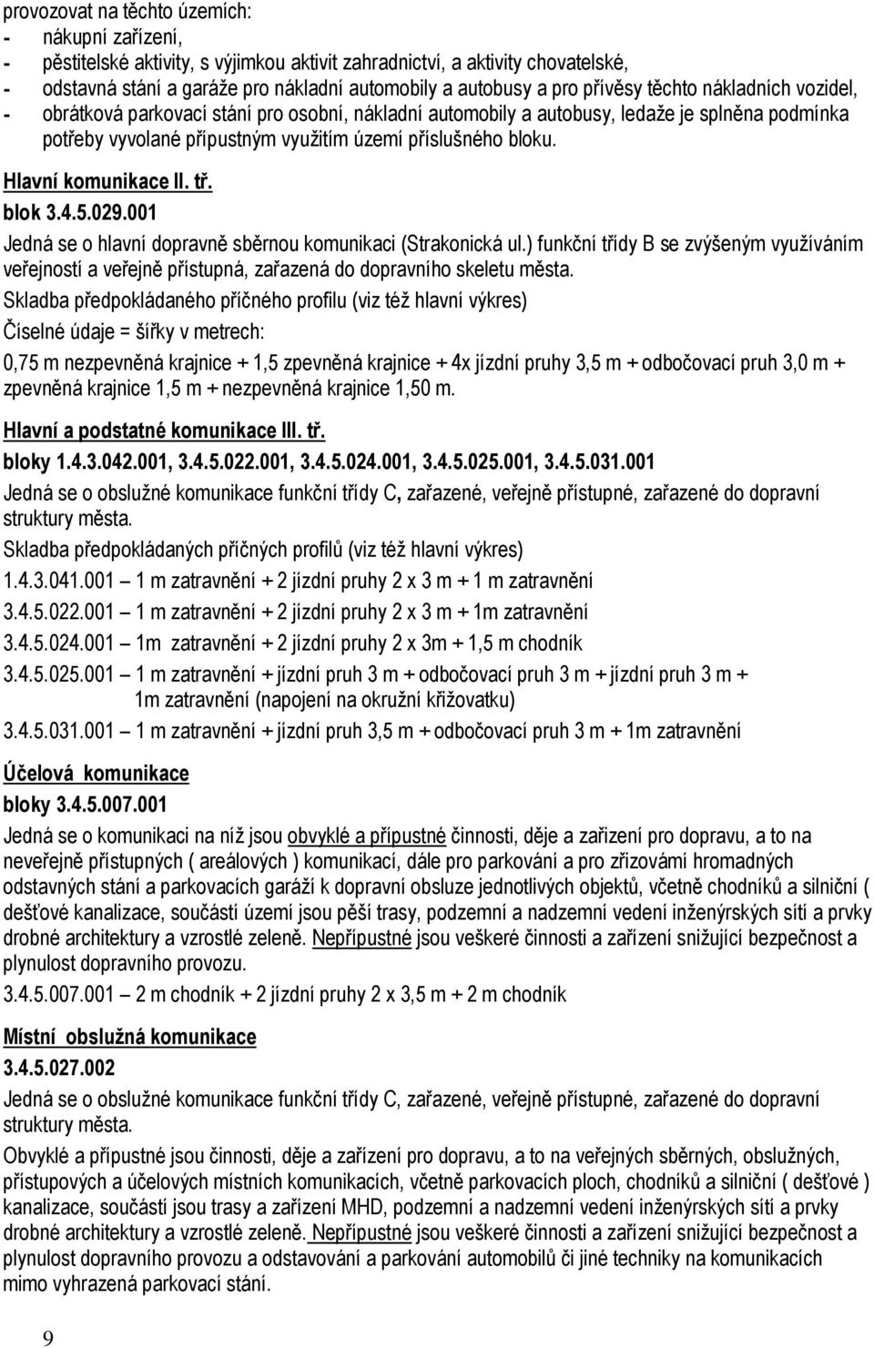 Hlavní komunikace II. tř. blok 3.4.5.029.001 Jedná se o hlavní dopravně sběrnou komunikaci (Strakonická ul.