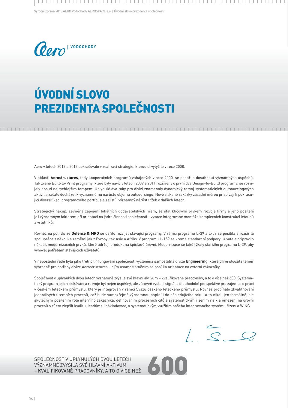 V oblasti Aerostructures, tedy kooperačních programů zahájených v roce 2000, se podařilo dosáhnout významných úspěchů.