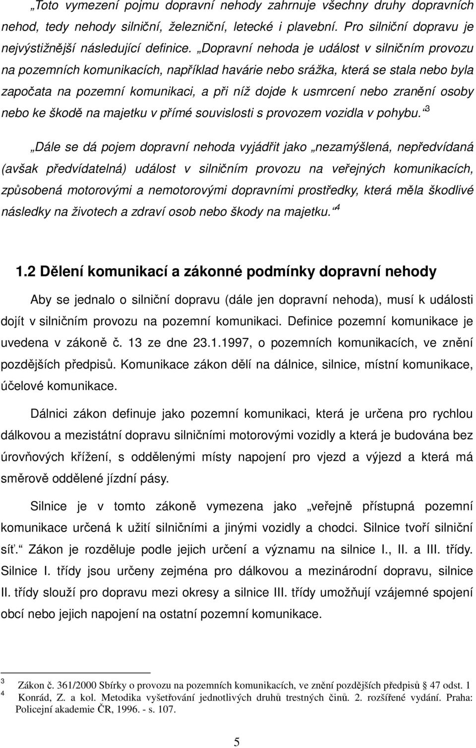 zranění osoby nebo ke škodě na majetku v přímé souvislosti s provozem vozidla v pohybu.