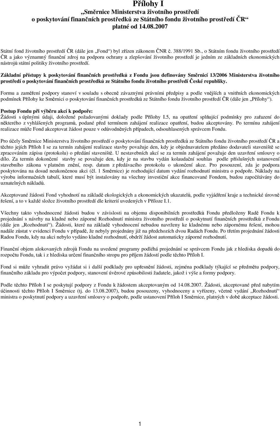 , o Státním fondu životního prostředí ČR a jako významný finanční zdroj na podporu ochrany a zlepšování životního prostředí je jedním ze základních ekonomických nástrojů státní politiky životního