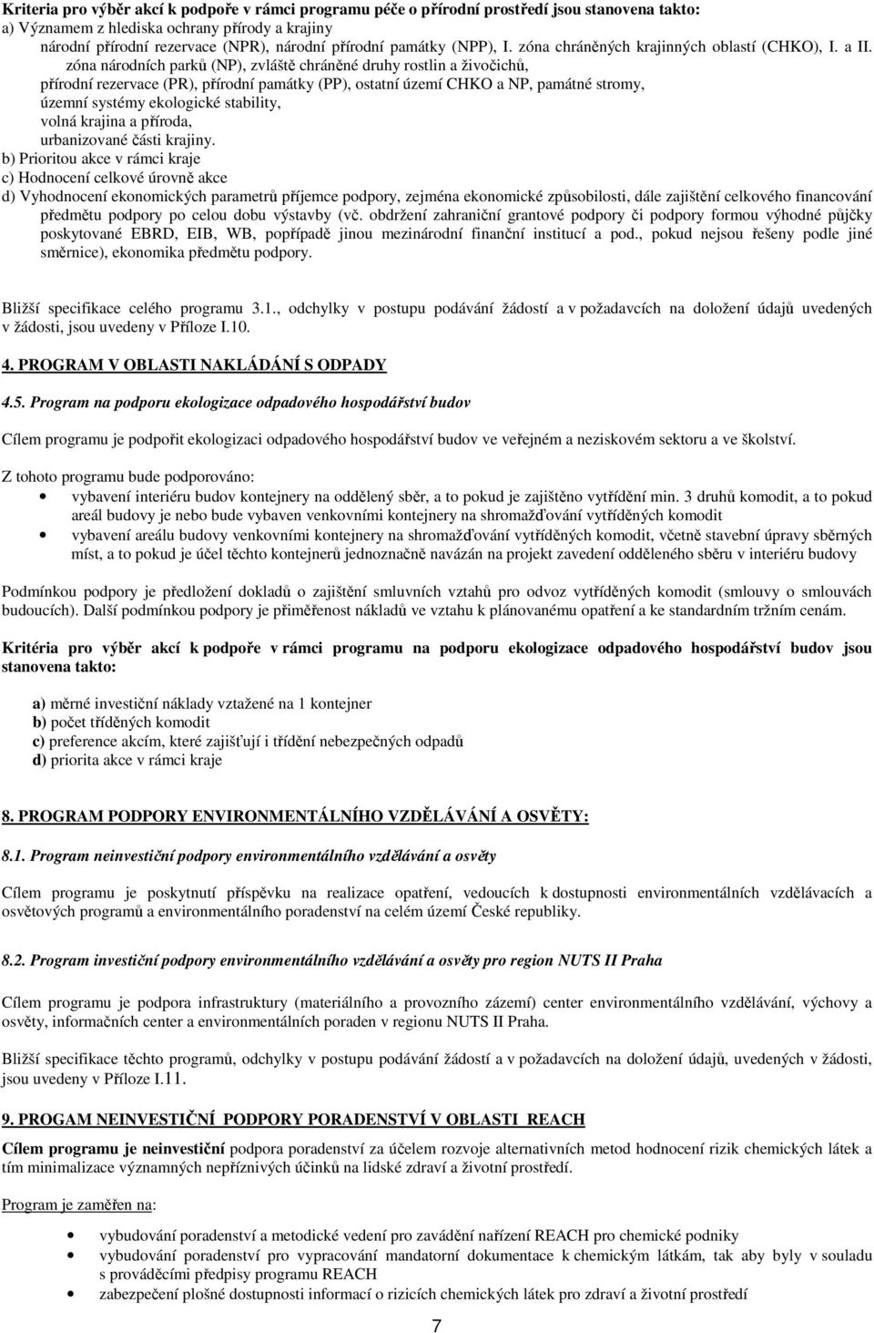 zóna národních parků (NP), zvláště chráněné druhy rostlin a živočichů, přírodní rezervace (PR), přírodní památky (PP), ostatní území CHKO a NP, památné stromy, územní systémy ekologické stability,