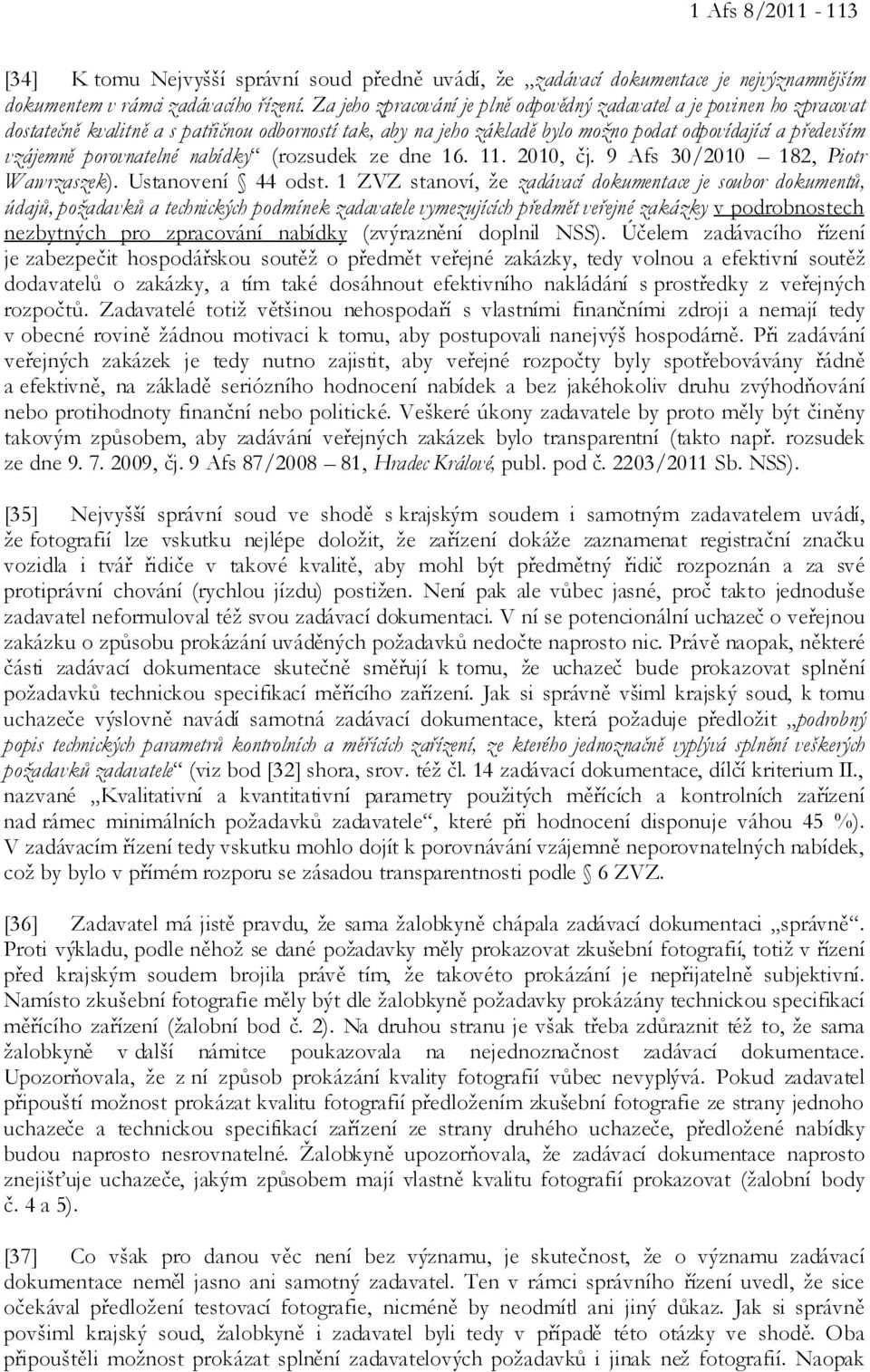 porovnatelné nabídky (rozsudek ze dne 16. 11. 2010, čj. 9 Afs 30/2010 182, Piotr Wawrzaszek). Ustanovení 44 odst.