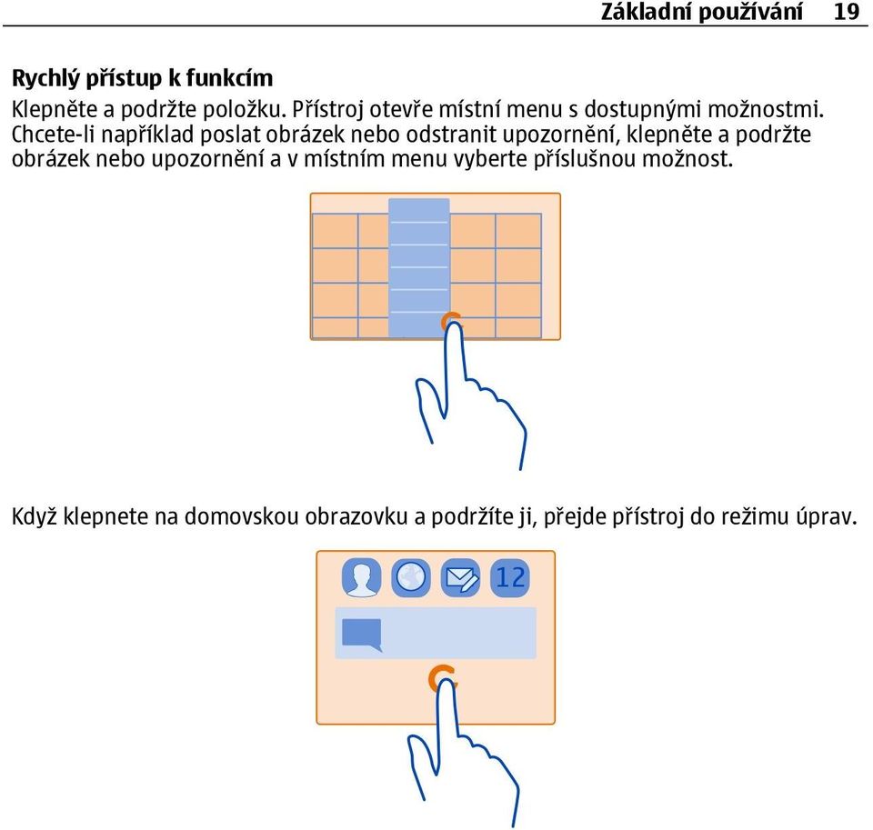 Chcete-li například poslat obrázek nebo odstranit upozornění, klepněte a podržte obrázek