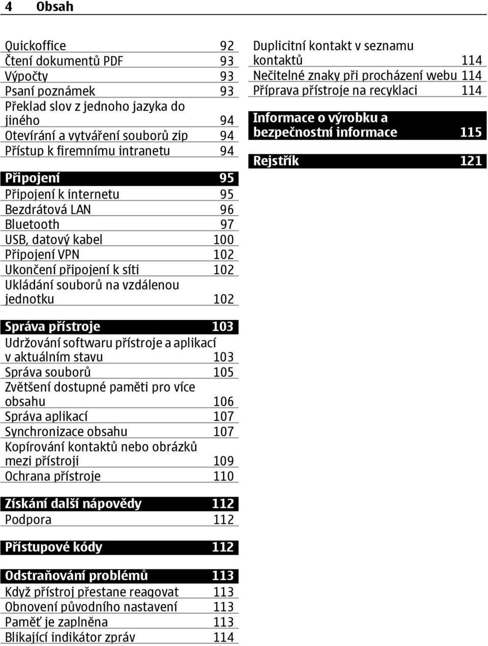 seznamu kontaktů 114 Nečitelné znaky při procházení webu 114 Příprava přístroje na recyklaci 114 Informace o výrobku a bezpečnostní informace 115 Rejstřík 121 Správa přístroje 103 Udržování softwaru