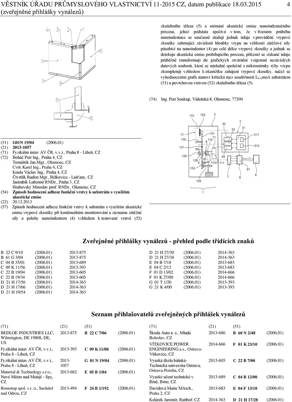 jednak údaje z prováděné vrypové zkoušky zahrnující závislosti hloubky vrypu na velikosti zátěžové síly působící na nanoindentor (4) po celé délce vrypové zkoušky a jednak se detekuje akustická emise