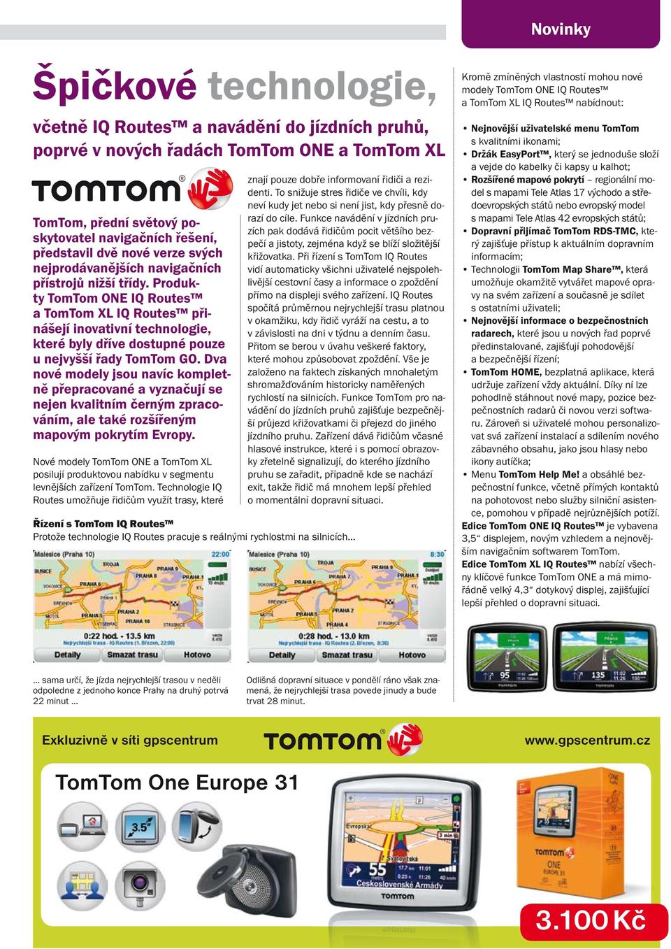 Produkty TomTom ONE IQ Routes a TomTom XL IQ Routes přinášejí inovativní technologie, které byly dříve dostupné pouze u nejvyšší řady TomTom GO.